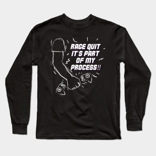 Rage Quit it's part of my process! Long Sleeve T-Shirt